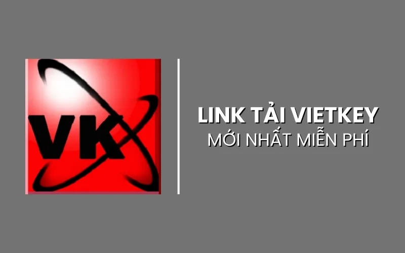 Vietkey là phần mềm gì? Ưu nhược điểm và cách cài đặt